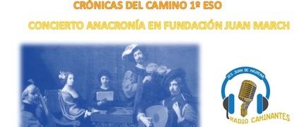 Radio Caminantes. Crónicas del camino: Concierto "Anacronía" en Fundación March