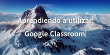 Aprendiendo a utilizar Google Classroom