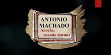 Antonio Machado: Anoche cuando dormía.