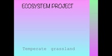 	 PRIMARIA - 5º - TEMPERATE GRASSLAND - NATURAL SCIENCE - MARINA, CLAUDIA, IZAN y JAVIER