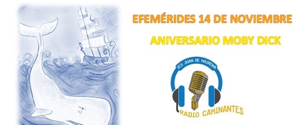 Radio Caminantes: Efemérides 14 de Noviembre "Aniversario Moby Dick"