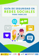 GUÍA DE SEGURIDAD EN REDES SOCIALES PARA FAMILIAS