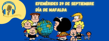 Radio Caminantes: Efemérides 29 de septiembre: Día de Mafalda