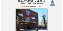 BACHILLERATO A DISTANCIA. INFORMACIÓN Y PRESENTACIÓN DEL CURSO. IES ARCIPRESTE DE HITA