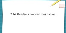 2.14 Problema: fracción más natural.