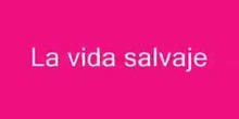 la vida salvaje