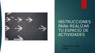 NSTRUCCIONES PARA REALIZAR TU ESPACIO DE ACTIVIDADES​