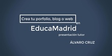 Curso Crea tu porfolio, blog o web en EducaMadrid. Presentación tutor