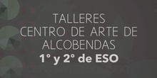 SECUNDARIA. PLÁSTICA.1º y 2º ESO. TALLERES CENTRO DE ARTE DE ALCOBENDAS. ACTIVIDADES
