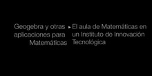 Ponencia de D. Pablo Martínez Dalmau: "El aula de Matemáticas en un Instituto de Innovación Tecnol&oac