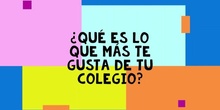 ¿Qué es lo que más te gusta de tu colegio?