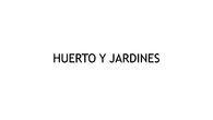 Huerto y Jardines